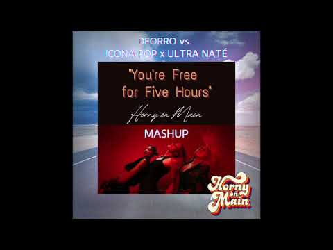 Deorro vs. Icona Pop & Ultra Naté  - "You're Free for Five Hours" (Horny on Main Mashup)