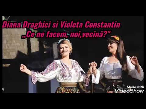 Diana Drăghici și Violeta Constantin - “ Ce ne facem noi vecina ?”
