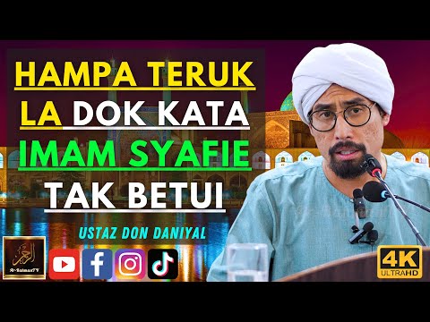 Ustaz Don Daniyal - HAMPA TERUK LA DOK KATA IMAM SYAFIE TAK BETUI