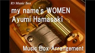 my name&#39;s WOMEN/Ayumi Hamasaki [Music Box]