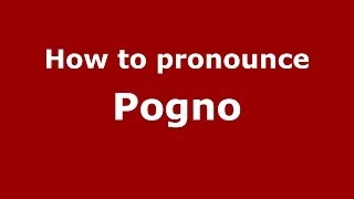 How to pronounce Pogno