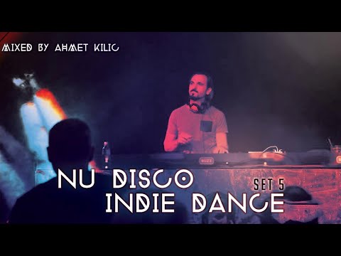 NU DISCO / INDIE DANCE SET 5 - AHMET KILIC (Re-Upload)