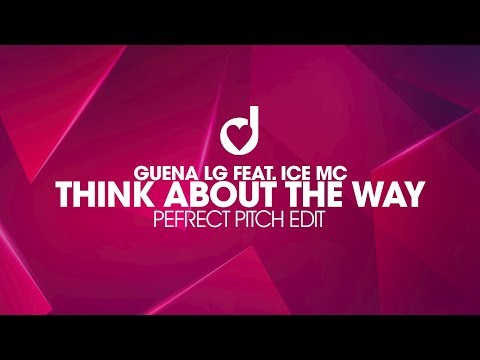 Guena LG Feat. Ice Mc – Think About The Way (Perfect Pitch Edit)