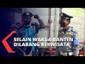 Warga Dari Luar Daerah Dilarang Wisata Ke Banten
