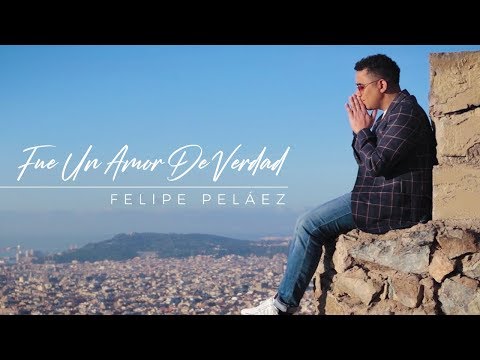 Video Fue un amor de verdad - Felipe Peláez 