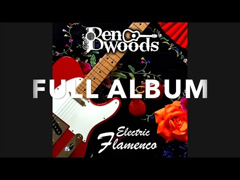 ELECTRIC FLAMENCO - Full Album - Ben Woods