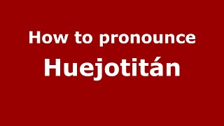 How to pronounce Huejotitán