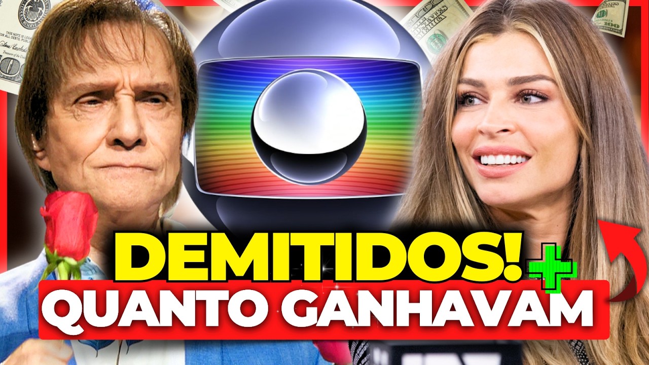 17 ATORES E FAMOSOS DEMITIDOS DA GLOBO + QUANTO GANHAVAM POR MÊS! 🤑