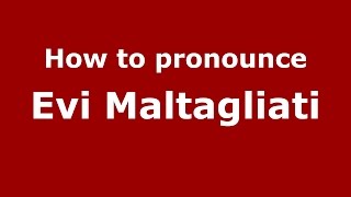 How to pronounce Evi Maltagliati