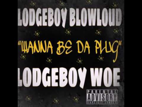 Lodge Boy BlowLoud   Wanna Be Da Plug ft  Lodge Boy Woe