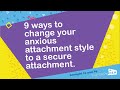 9 ways to change your anxious attachment style to a secure attachment.