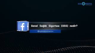 Genel Sağlık Sigortası (GSS) Nedir? | SGK'ya Sorun 209. Bölüm