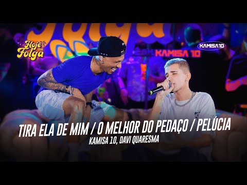 Kamisa 10 - Tira Ela de Mim / O Melhor Pedaço / Pelúcia  part. Davi Quaresma | Hoje Tem Folga
