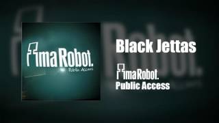 Ima Robot - Black Jettas (Public Access)