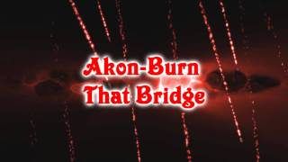 Akon - Burn That Bridge