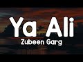 Ya Ali Lyrics Zubeen Garg Bina Tere Na Ek Pal Ho Na Bin Tere Kabhi Kal Ho