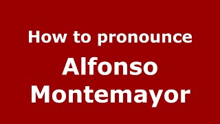How to pronounce Alfonso Montemayor