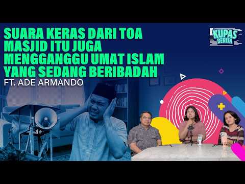 SUARA KERAS DARI TOA MASJID ITU JUGA MENGGANGGU UMAT ISLAM YANG SEDANG BERIBADAH I Kupas Berita