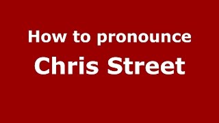 How to pronounce Chris Street