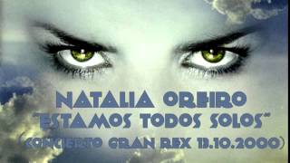 Natalia Oreiro . Estamos todos solos - Concierto en Gran Rex (13.10.2000) (Live - Audio)