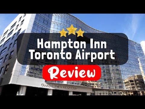 Hampton Inn Toronto Airport Corp Center Ontario Review - Is This Hotel Worth It?