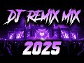 DJ MIX 2025 Remixes Mashups Of Popular Songs 2025 DJ Remix Song Club Music Disco DJ Mix 2024