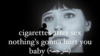 cigarettes after sex - nothing's gonna hurt you baby (مترجمة)