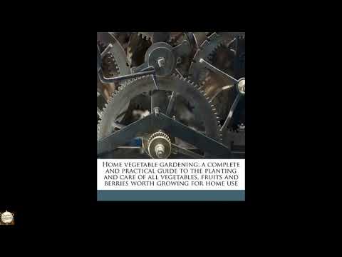 Home vegetable gardening; a complete and practical guide to the planting and care o by Frederick Frye Rockwell — free full audiobook