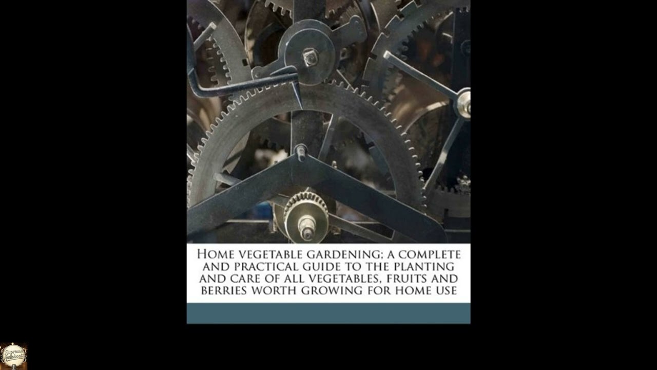 Home vegetable gardening; a complete and practical guide to the planting and care o