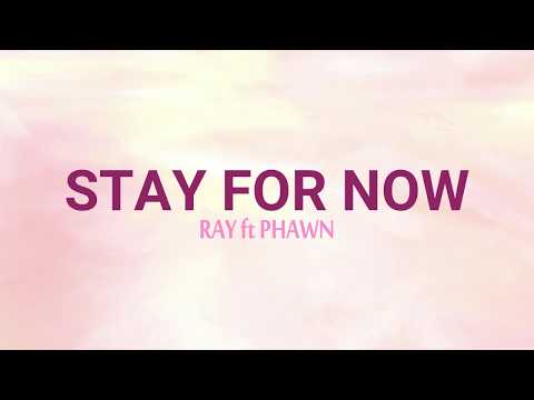 Stay For Now - Ray feat. Phawn