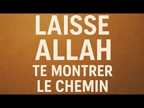 Ne Force rien:laisse Allah te montrer le chemin/Islam