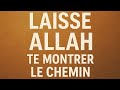 Ne Force Rien Laisse Allah Te Montrer Le Chemin Islam