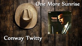 Conway Twitty - One More Sunrise