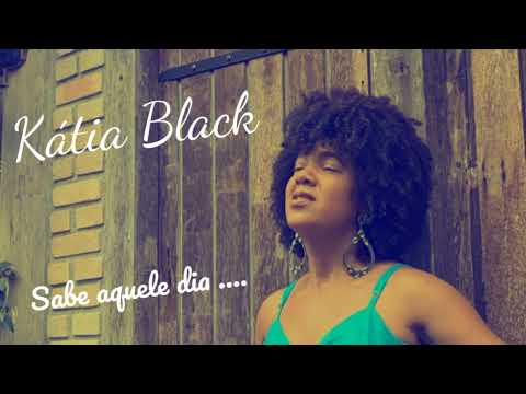 SABE AQUELE DIA  ....KÁTIA BLACK / Feat Lucas Benett
