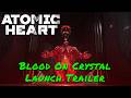 Atomic Heart — Blood On Crystal Launch Trailer