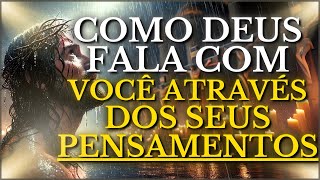 COMO DEUS FALA COM VOCÊ ATRAVÉS DOS SEUS PENSAMENTOS E TRANSFORMA SUA VIDA