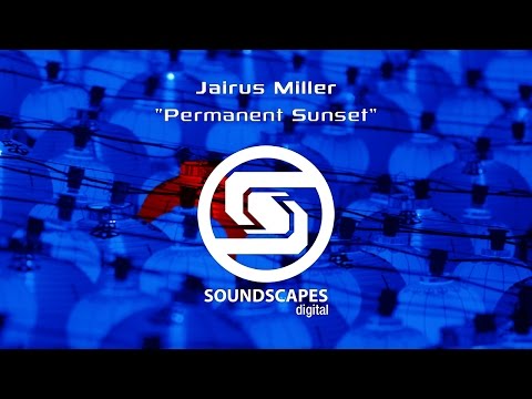 Jairus Miller - Permanent Sunset [Soundscapes Digital]