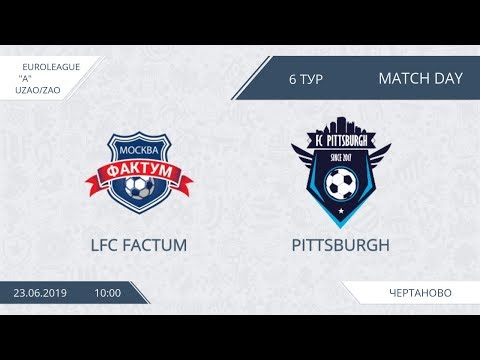 AFL19. Euroleague A. Division UZAO/ZAO. Day 6. LFC Factum - Pittsburgh.