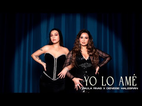 Yo Lo Amé - Paula Rivas x Denisse Malebrán