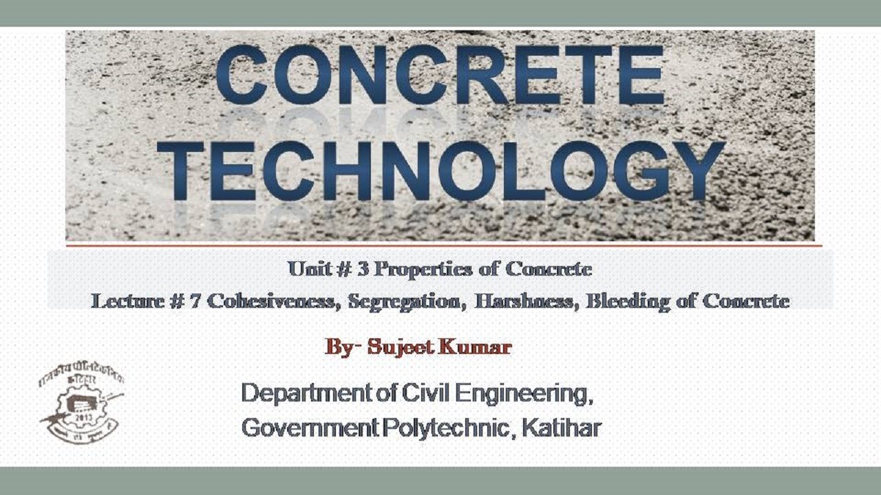 Concrete Technology L-23, Unit -3, Topic- Cohesiveness, Segregation, Harshness, Bleeding of Concrete