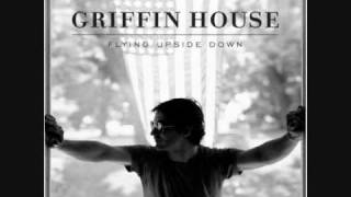 The guy that says goodbye to you is out of his mind - Griffin house