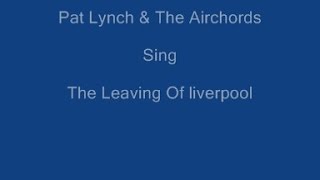 The Leaving Of Liverpool + On Screen Lyrics - Pat Lynch & The Airchords