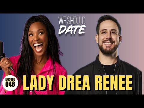 Lady Drea Renee | Ep 48 | We Should Date