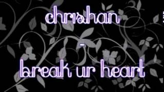 Chrishan - Break Ur Heart w/ Lyrics &amp; DL link.