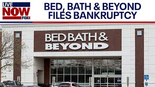 Bed, Bath & Beyond files for chapter 11 bankruptcy, closing stores | LiveNOW from FOX