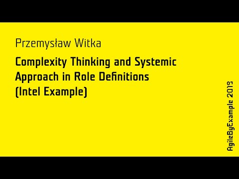 AgileByExample 2019: P. Witka - Complexity Thinking and Systemic Approach in Role Definitions