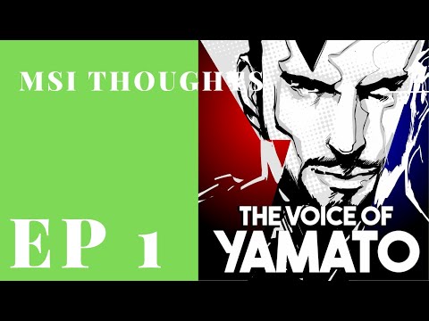 The Voice of Yamato Episode 1 - MSI thoughts and Final Prediction