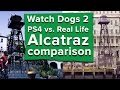 Watch Dogs 2 gameplay comparison -  Alcatraz on PS4 vs. Alcatraz in Real Life