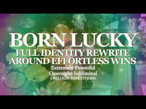 [EXTREMELY POWERFUL] BORN LUCKY: FULL IDENTITY REWRITE AROUND EFFORTLESS WINS - OVERNIGHT SUBLIMINAL