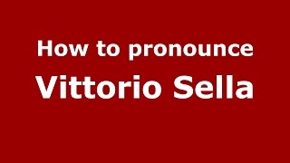 How to pronounce Vittorio Sella